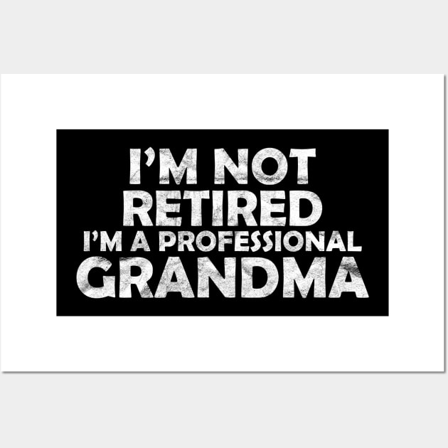I'm not retired, I'm a professional grandma Wall Art by quotesTshirts
